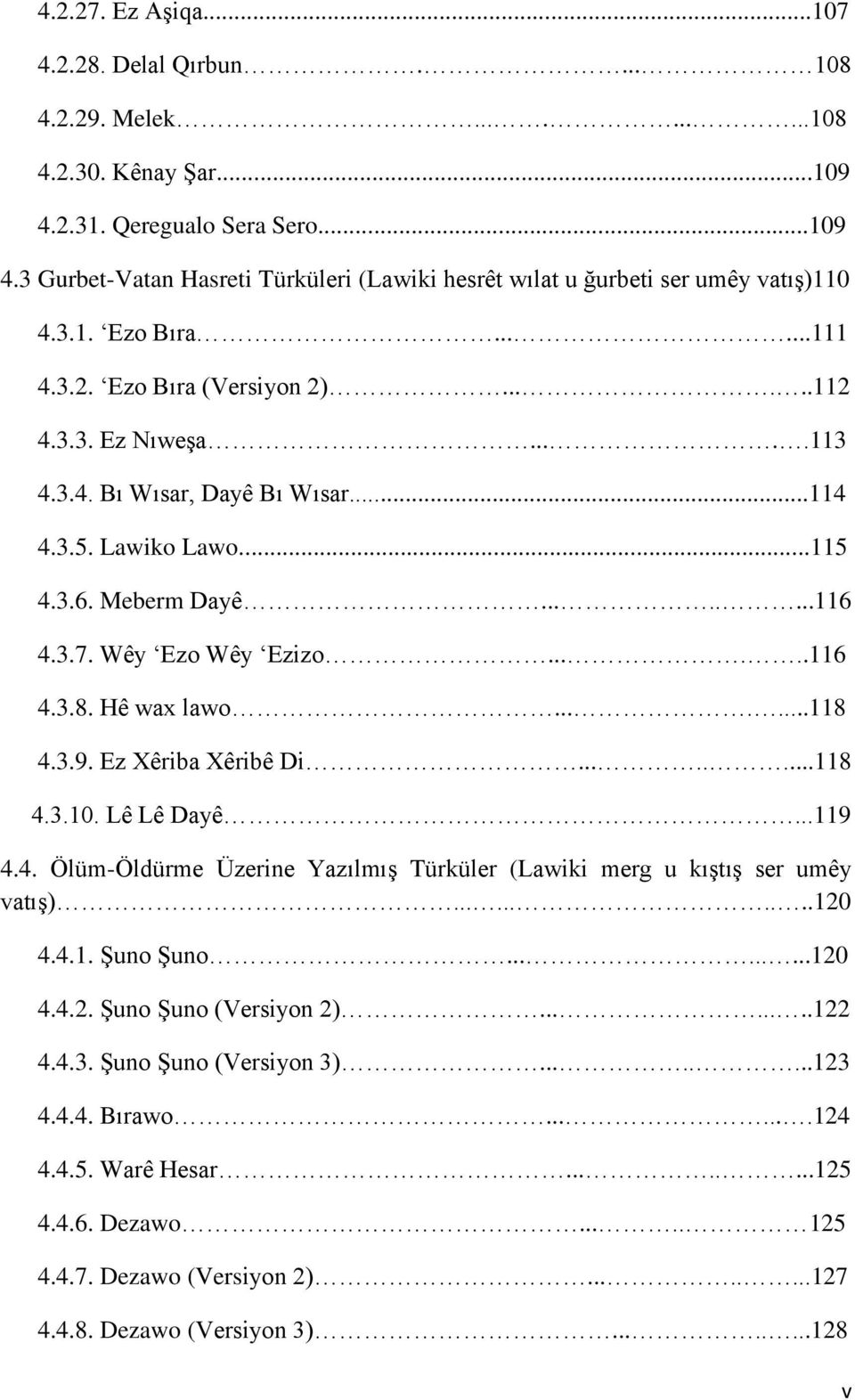 Wêy ʻEzo Wêy ʻEzizo......116 4.3.8. Hê wax lawo.......118 4.3.9. Ez Xêriba Xêribê Di........118 4.3.10. Lê Lê Dayê...119 4.4. Ölüm-Öldürme Üzerine Yazılmış Türküler (Lawiki merg u kıştış ser umêy vatış).