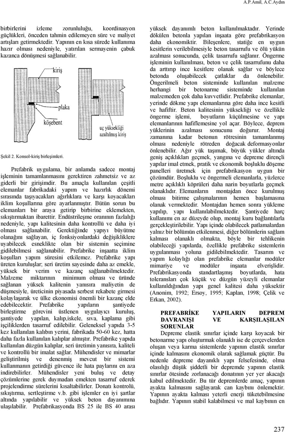 Konsol-kiriş birleşimleri. Prefabrik uygulama, bir anlamda sadece montaj işleminin tamamlanmasını gerektiren zahmetsiz ve az giderli bir girişimdir.