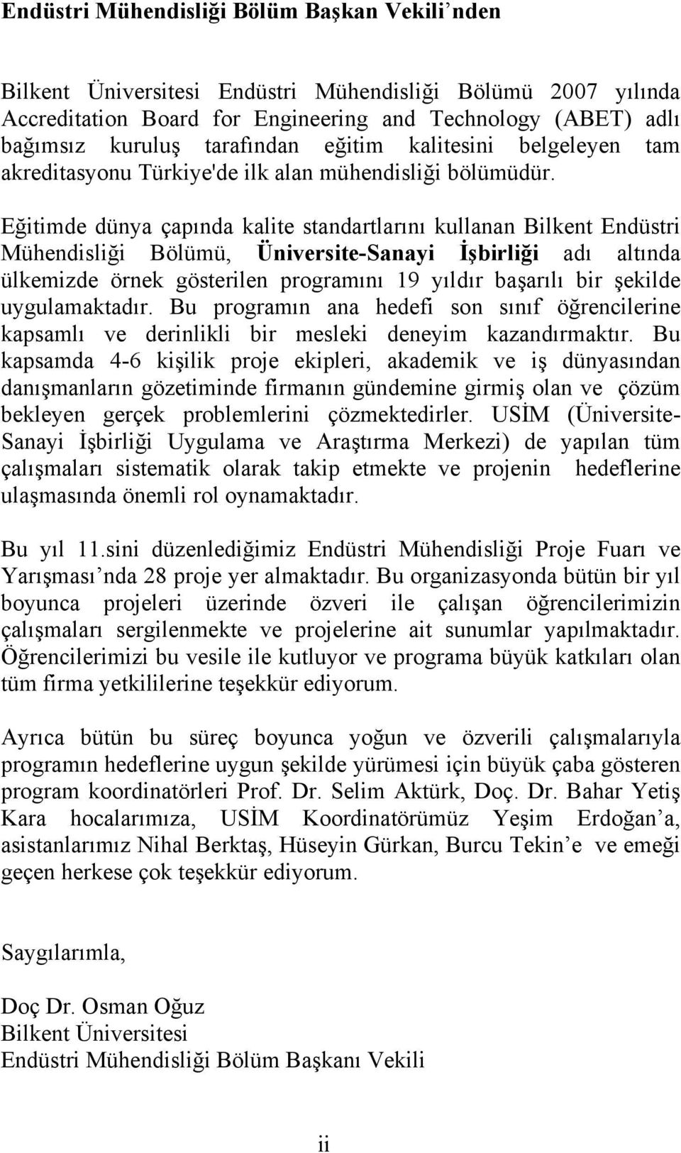 Eğitimde dünya çapında kalite standartlarını kullanan Bilkent Endüstri Mühendisliği Bölümü, Üniversite-Sanayi İşbirliği adı altında ülkemizde örnek gösterilen programını 19 yıldır başarılı bir