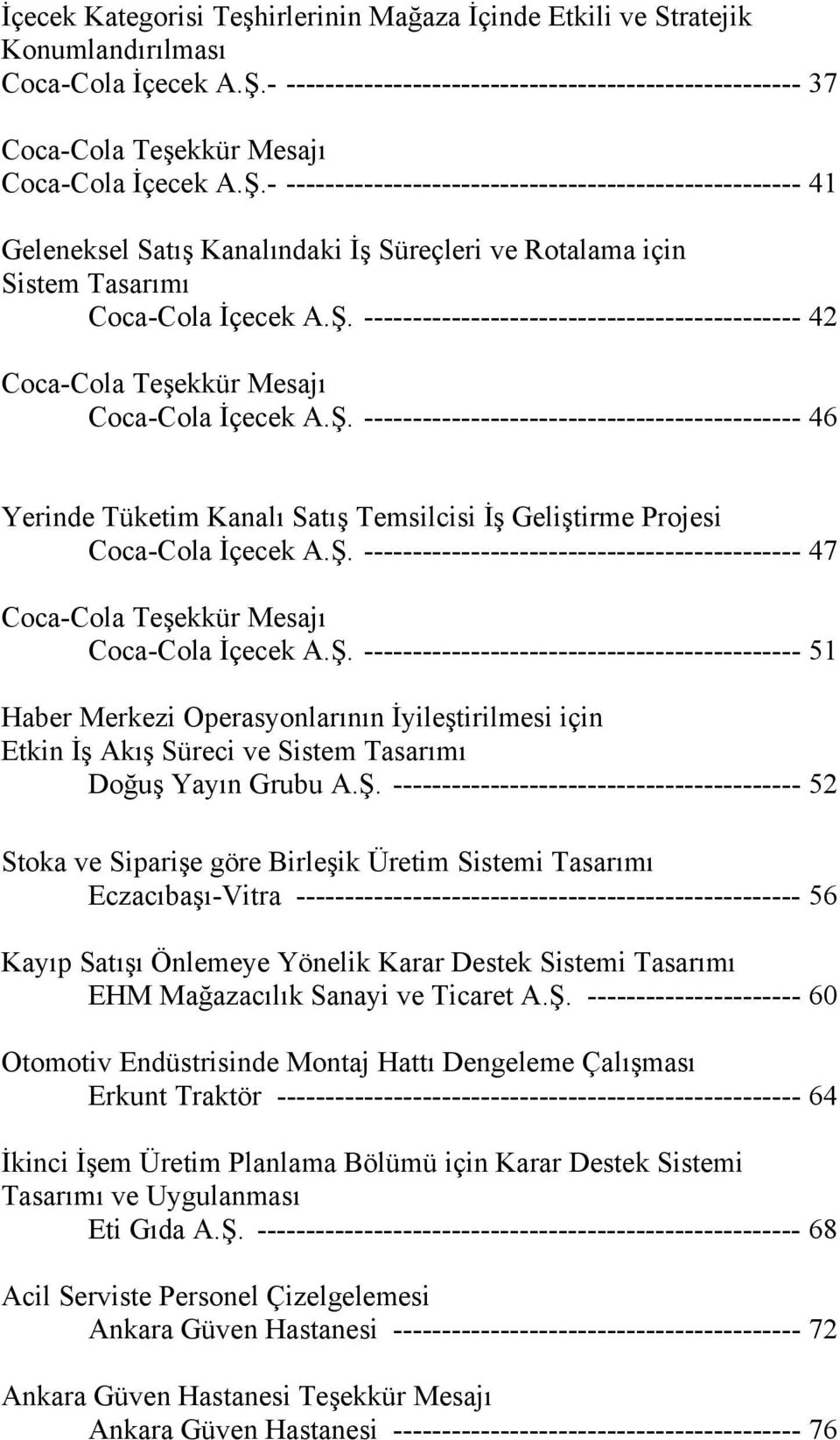 - ----------------------------------------------------- 41 Geleneksel Satış Kanalındaki İş Süreçleri ve Rotalama için Sistem Tasarımı Coca-Cola İçecek A.Ş.