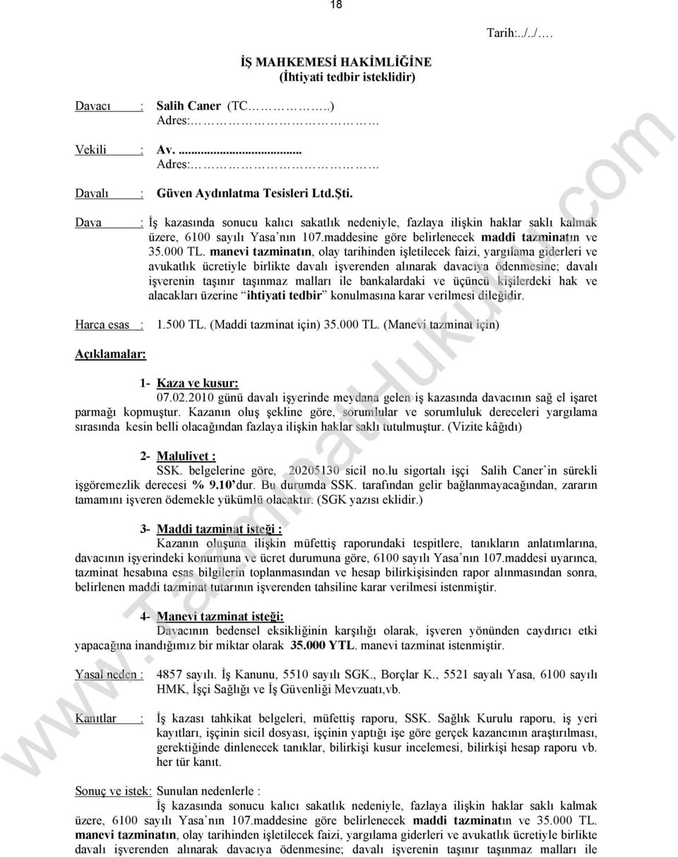 manevi tazminatın, olay tarihinden işletilecek faizi, yargılama giderleri ve avukatlık ücretiyle birlikte davalı işverenden alınarak davacıya ödenmesine; davalı işverenin taşınır taşınmaz malları ile