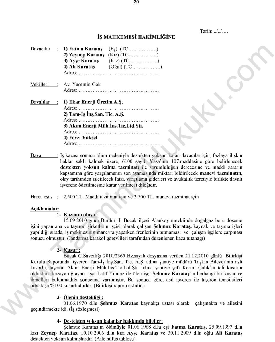 ./. : İş kazası sonucu ölüm nedeniyle destekten yoksun kalan davacılar için, fazlaya ilişkin haklar saklı kalmak üzere, 6100 sayılı Yasa nın 107.