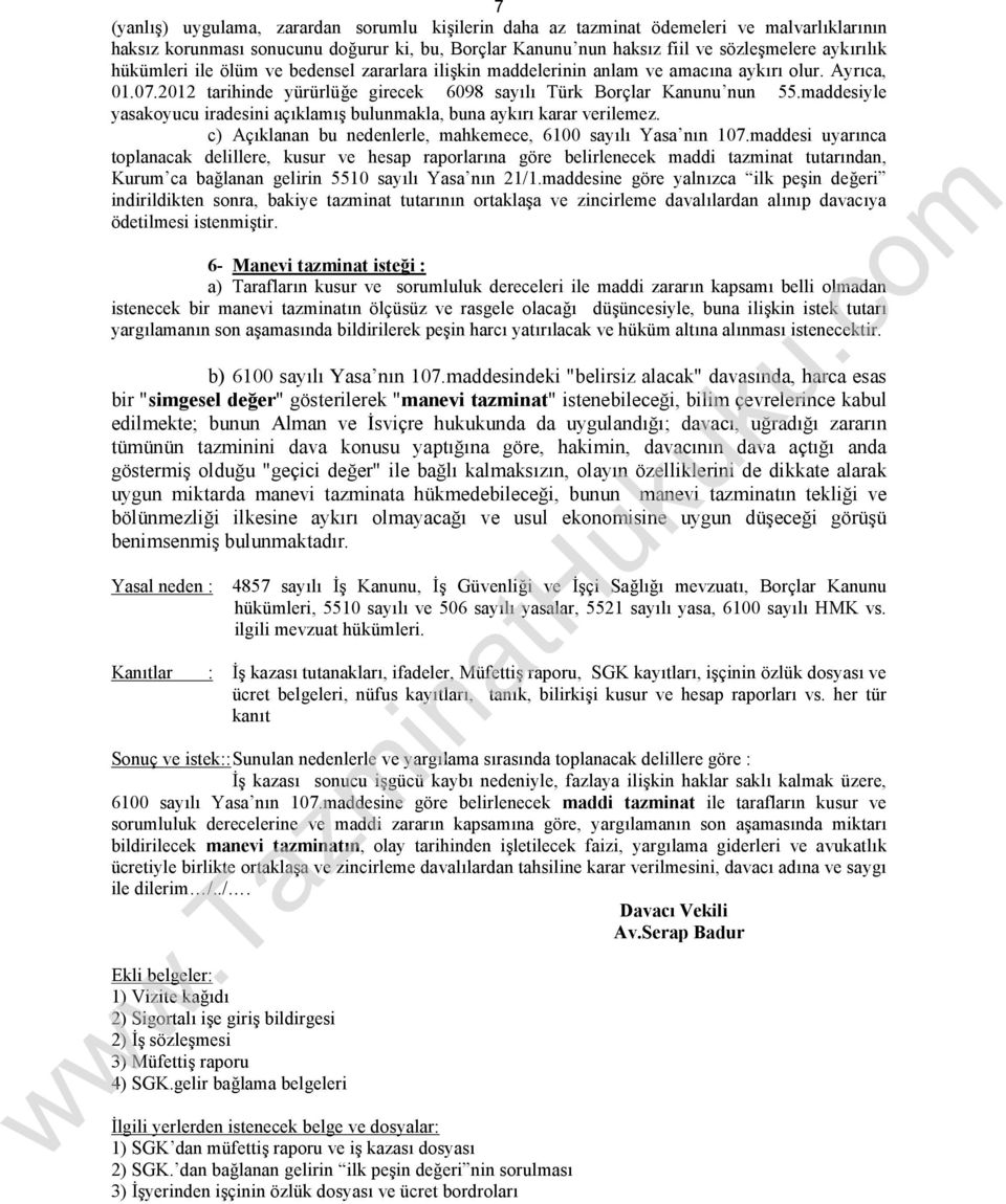 maddesiyle yasakoyucu iradesini açıklamış bulunmakla, buna aykırı karar verilemez. c) Açıklanan bu nedenlerle, mahkemece, 6100 sayılı Yasa nın 107.