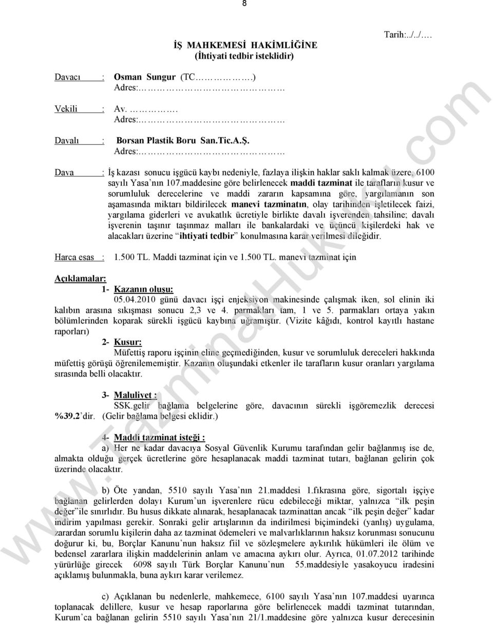 maddesine göre belirlenecek maddi tazminat ile tarafların kusur ve sorumluluk derecelerine ve maddi zararın kapsamına göre, yargılamanın son aşamasında miktarı bildirilecek manevi tazminatın, olay