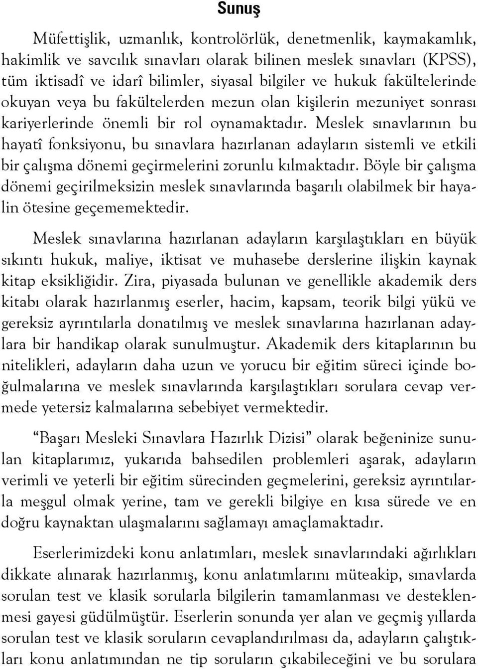 Meslek sınavlarının bu hayatî fonksiyonu, bu sınavlara hazırlanan adayların sistemli ve etkili bir çalışma dönemi geçirmelerini zorunlu kılmaktadır.