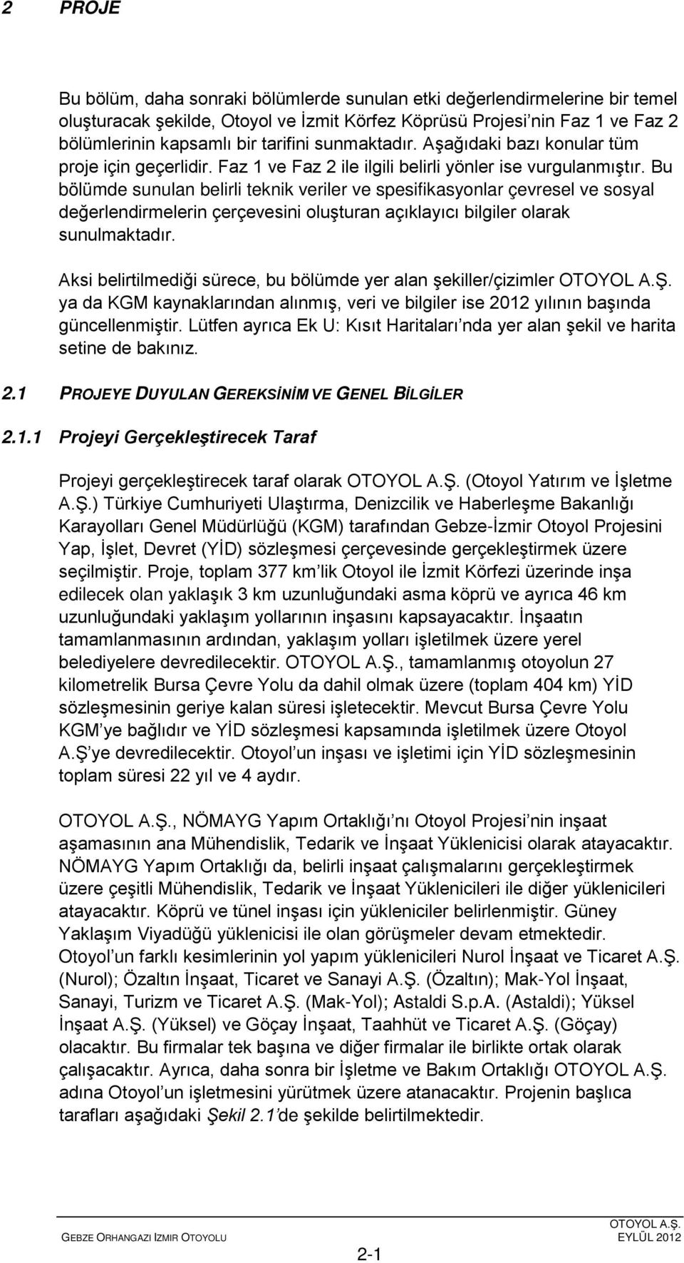 Bu bölümde sunulan belirli teknik veriler ve spesifikasyonlar çevresel ve sosyal değerlendirmelerin çerçevesini oluşturan açıklayıcı bilgiler olarak sunulmaktadır.