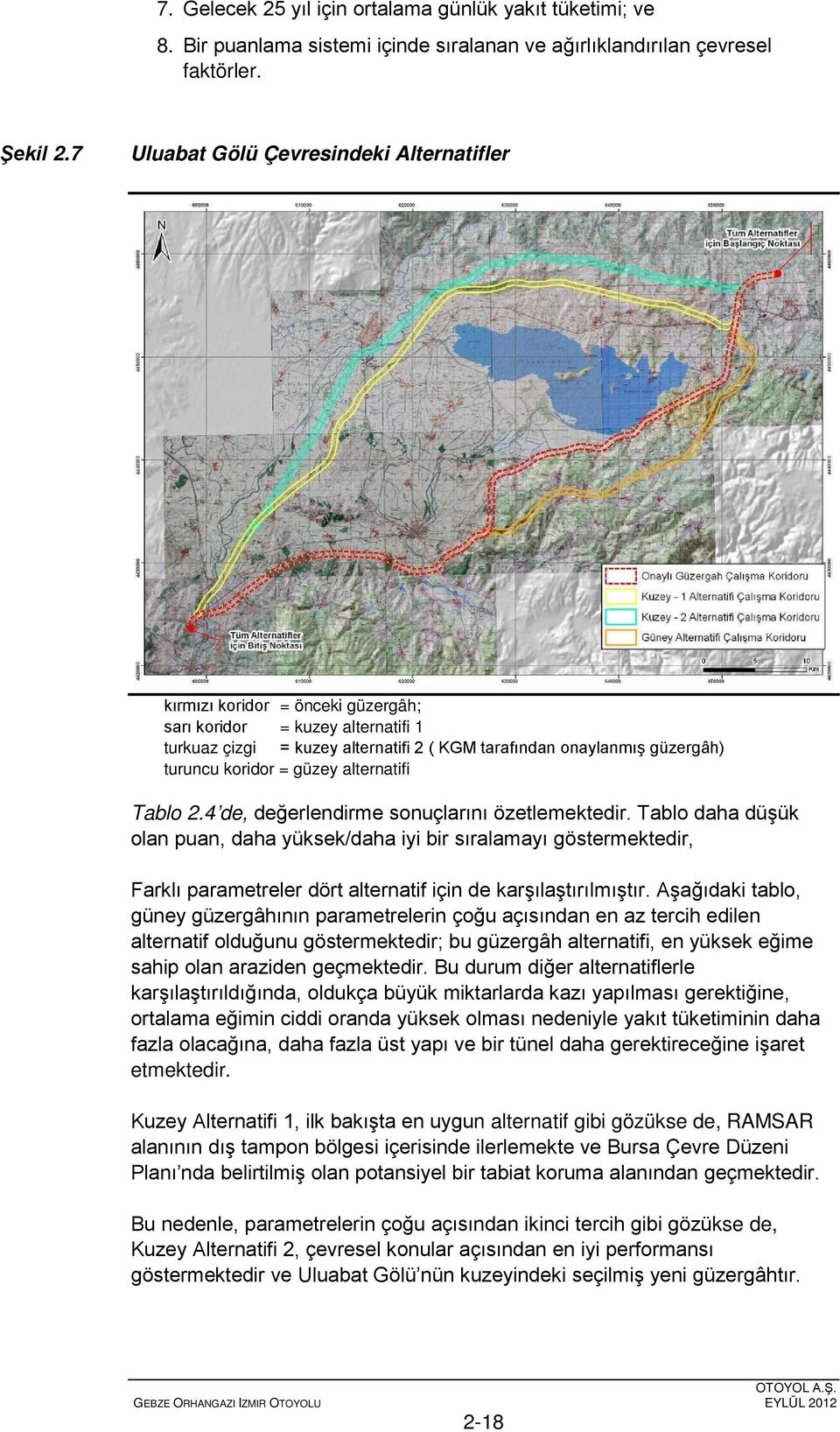 koridor = güzey alternatifi Tablo 2.4 de, değerlendirme sonuçlarını özetlemektedir.