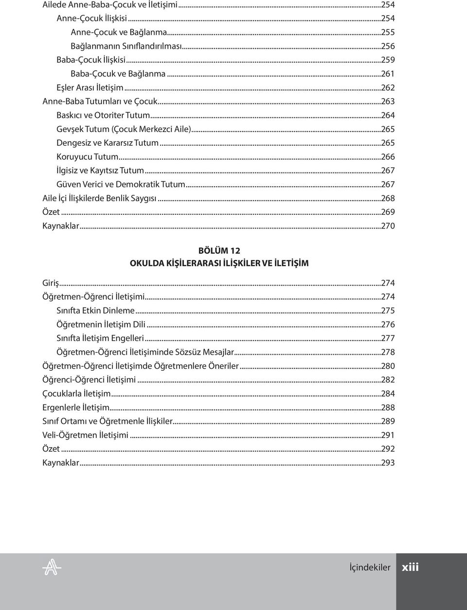 ..266 İlgisiz ve Kayıtsız Tutum...267 Güven Verici ve Demokratik Tutum...267 Aile İçi İlişkilerde Benlik Saygısı...268 Özet...269 Kaynaklar.