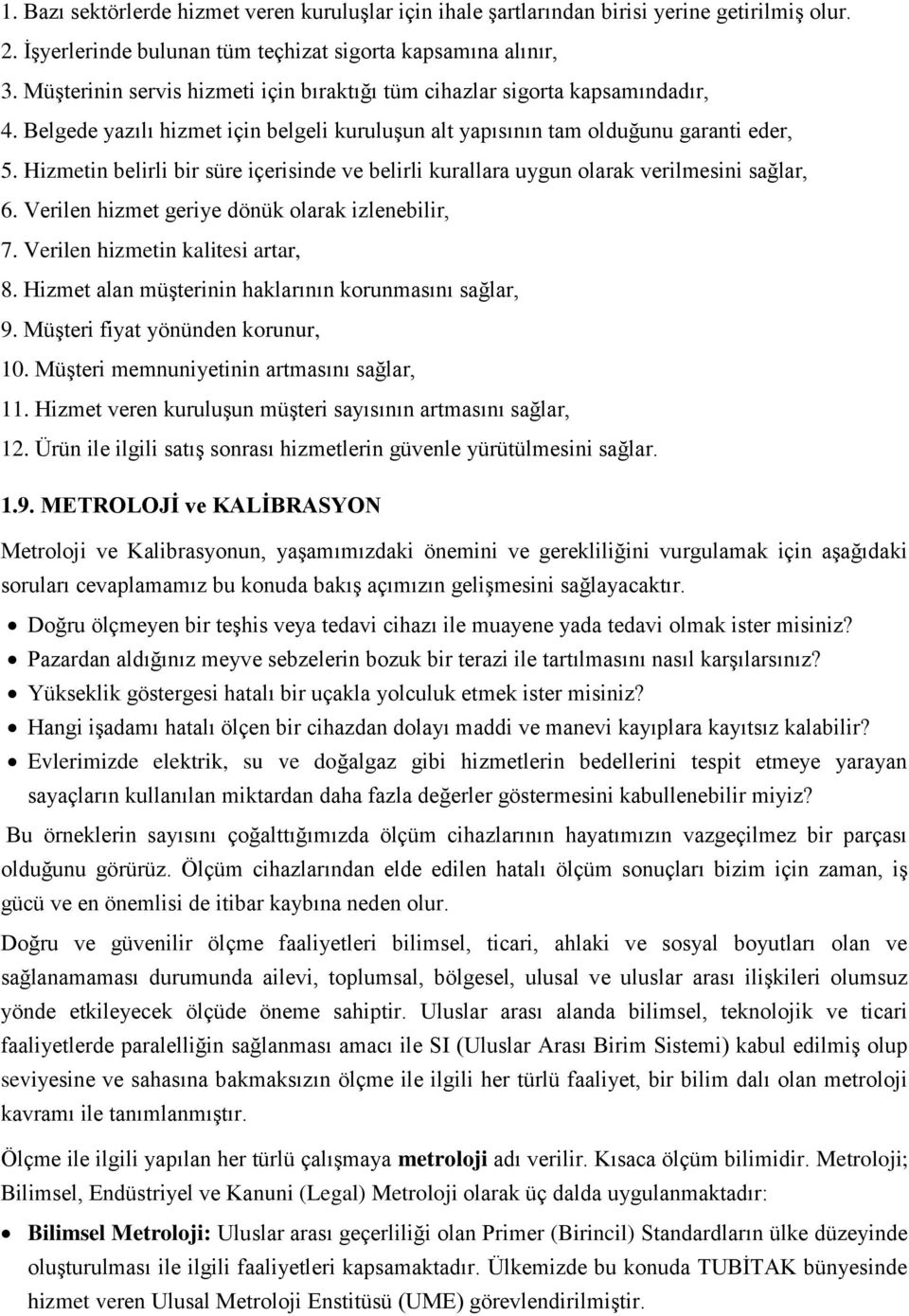 Hizmetin belirli bir süre içerisinde ve belirli kurallara uygun olarak verilmesini sağlar, 6. Verilen hizmet geriye dönük olarak izlenebilir, 7. Verilen hizmetin kalitesi artar, 8.