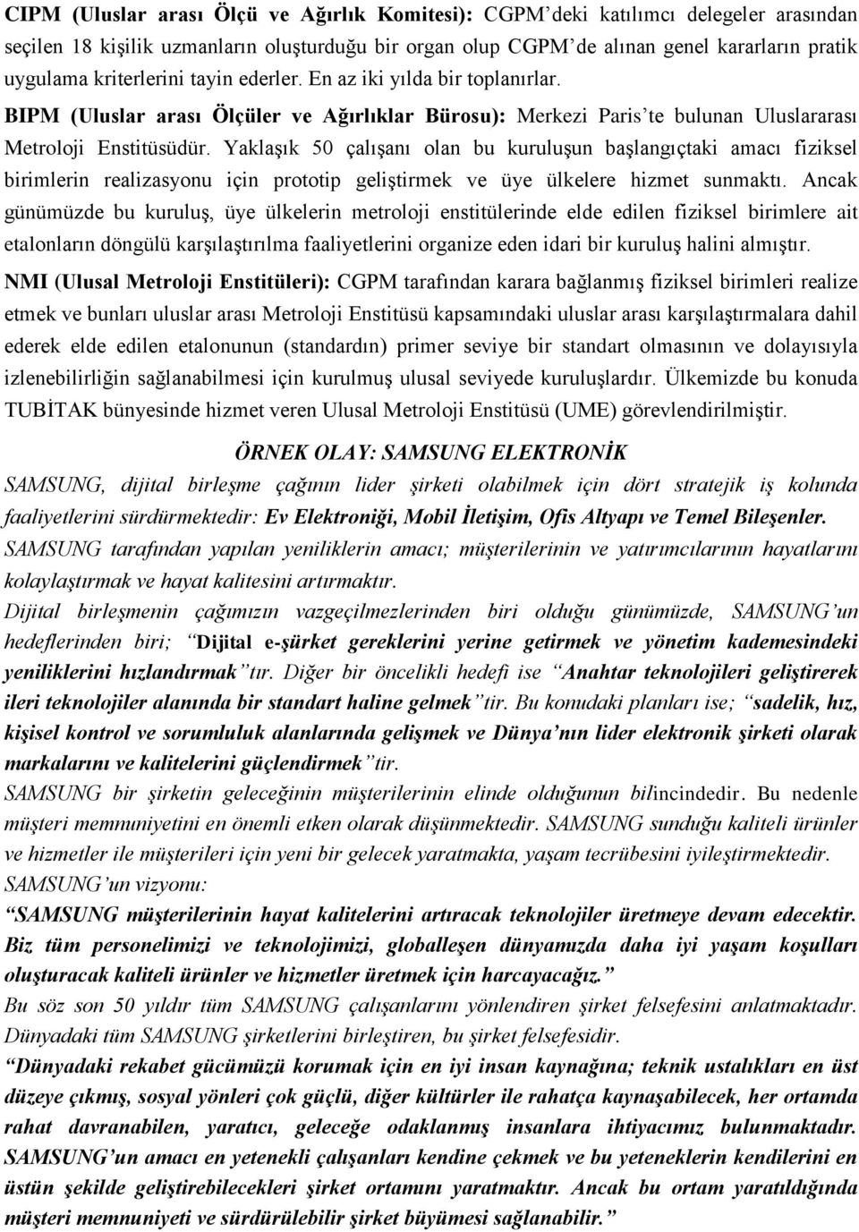 Yaklaşık 50 çalışanı olan bu kuruluşun başlangıçtaki amacı fiziksel birimlerin realizasyonu için prototip geliştirmek ve üye ülkelere hizmet sunmaktı.