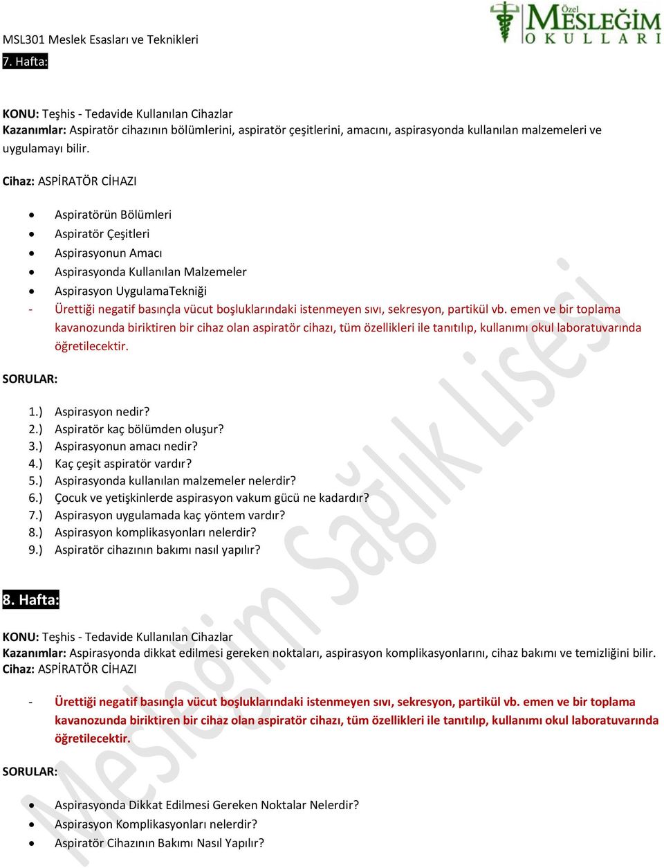 istenmeyen sıvı, sekresyon, partikül vb. emen ve bir toplama kavanozunda biriktiren bir cihaz olan aspiratör cihazı, tüm özellikleri ile tanıtılıp, kullanımı okul laboratuvarında öğretilecektir. 1.