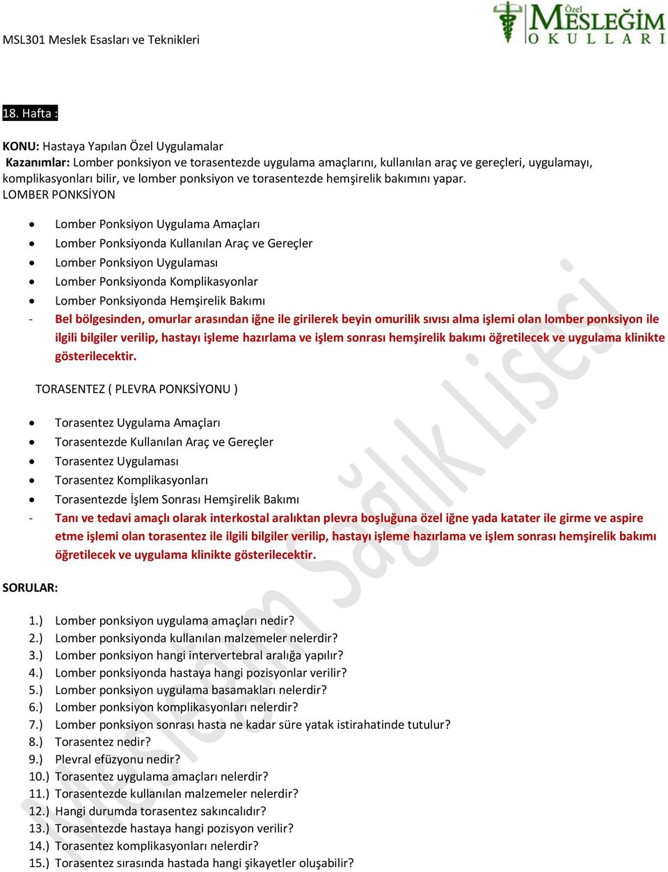 LOMBER PONKSİYON Lomber Ponksiyon Uygulama Amaçları Lomber Ponksiyonda Kullanılan Araç ve Gereçler Lomber Ponksiyon Uygulaması Lomber Ponksiyonda Komplikasyonlar Lomber Ponksiyonda Hemşirelik Bakımı