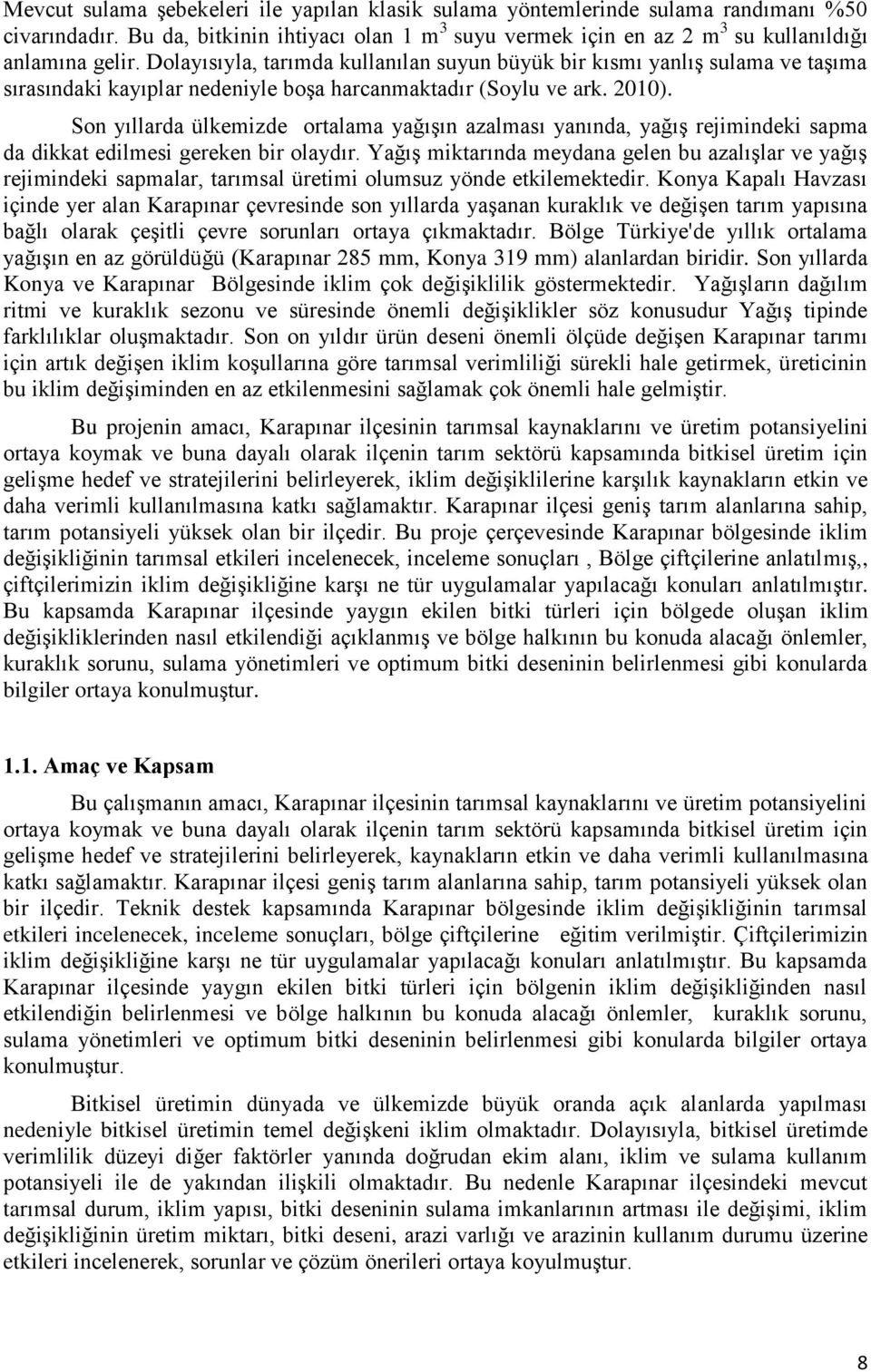 Son yıllarda ülkemizde ortalama yağışın azalması yanında, yağış rejimindeki sapma da dikkat edilmesi gereken bir olaydır.