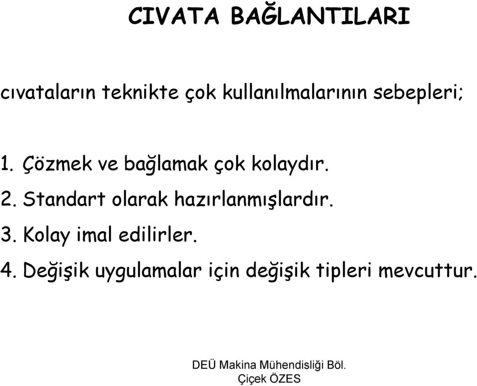 Çözmek ve bağlamak çok kolaydır. 2.