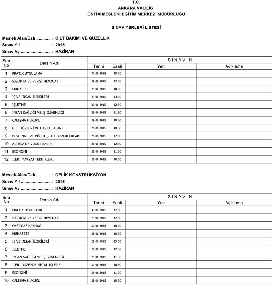 06.2015 12:30 11 EKONOMİ 29.06.2015 11:00 12 İLERİ MAKYAJ TEKNİKLERİ 26.06.2015 10:00 Meslek Alan/Dalı.
