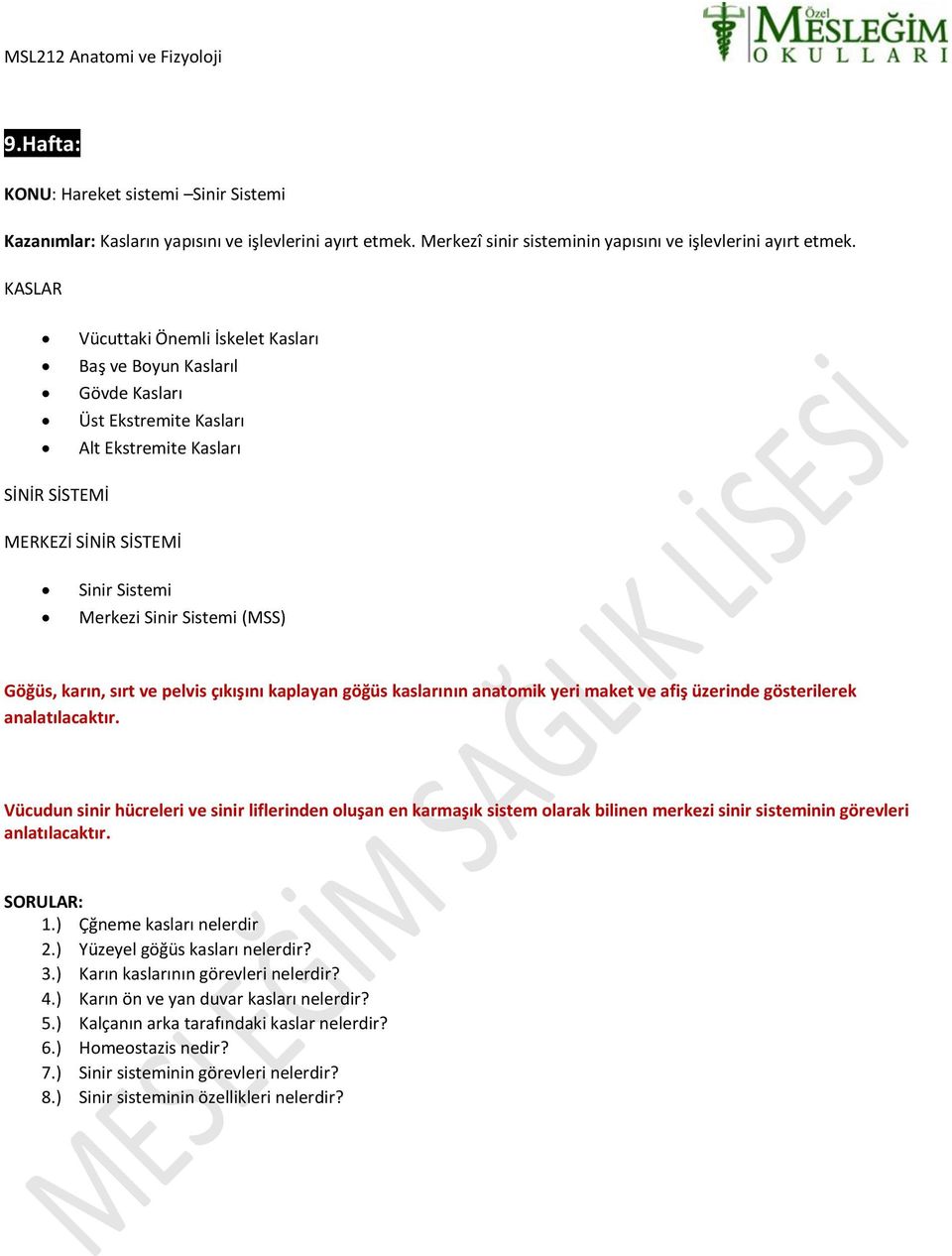 Göğüs, karın, sırt ve pelvis çıkışını kaplayan göğüs kaslarının anatomik yeri maket ve afiş üzerinde gösterilerek analatılacaktır.