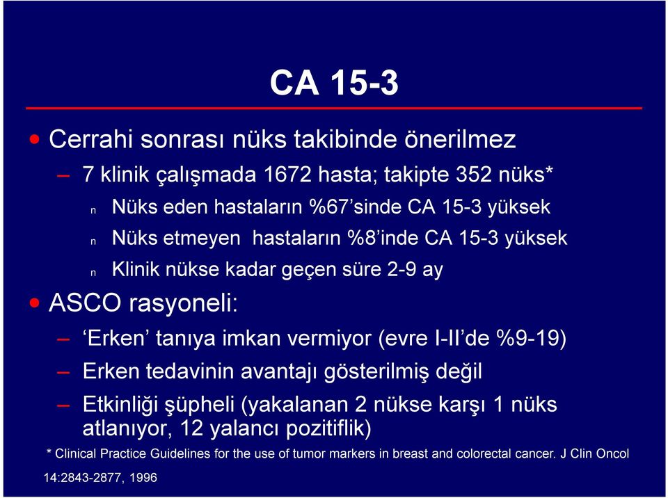 vermiyor (evre I-II de %9-19) Erken tedavinin avantajı gösterilmiş değil Etkinliği şüpheli (yakalanan 2 nükse karşı 1 nüks atlanıyor,