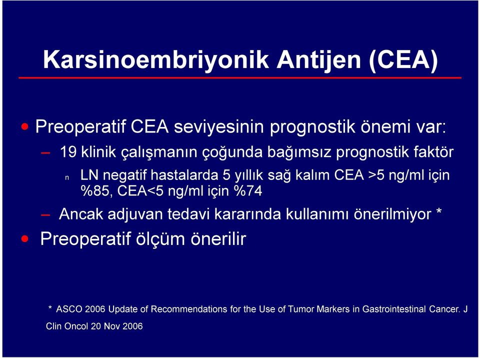 ng/ml için %74 Ancak adjuvan tedavi kararında kullanımı önerilmiyor * Preoperatif ölçüm önerilir *ASCO