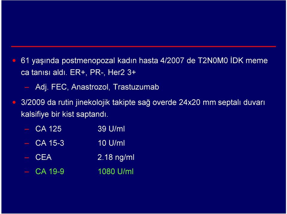 FEC, Anastrozol, Trastuzumab 3/2009 da rutin jinekolojik takipte sağ