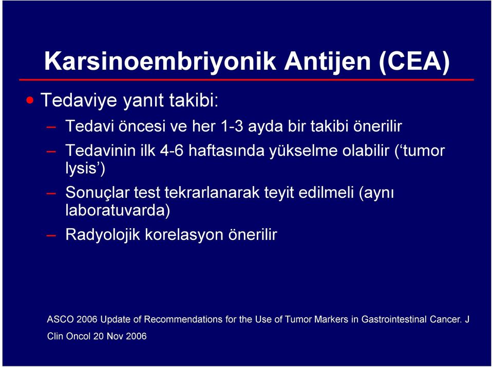 tekrarlanarak teyit edilmeli (aynı laboratuvarda) Radyolojik korelasyon önerilir ASCO 2006