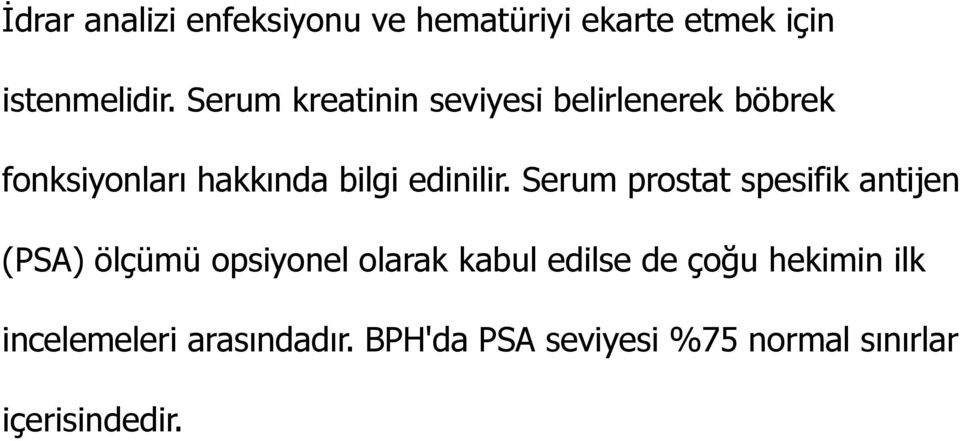 Serum prostat spesifik antijen (PSA) ölçümü opsiyonel olarak kabul edilse de çoğu