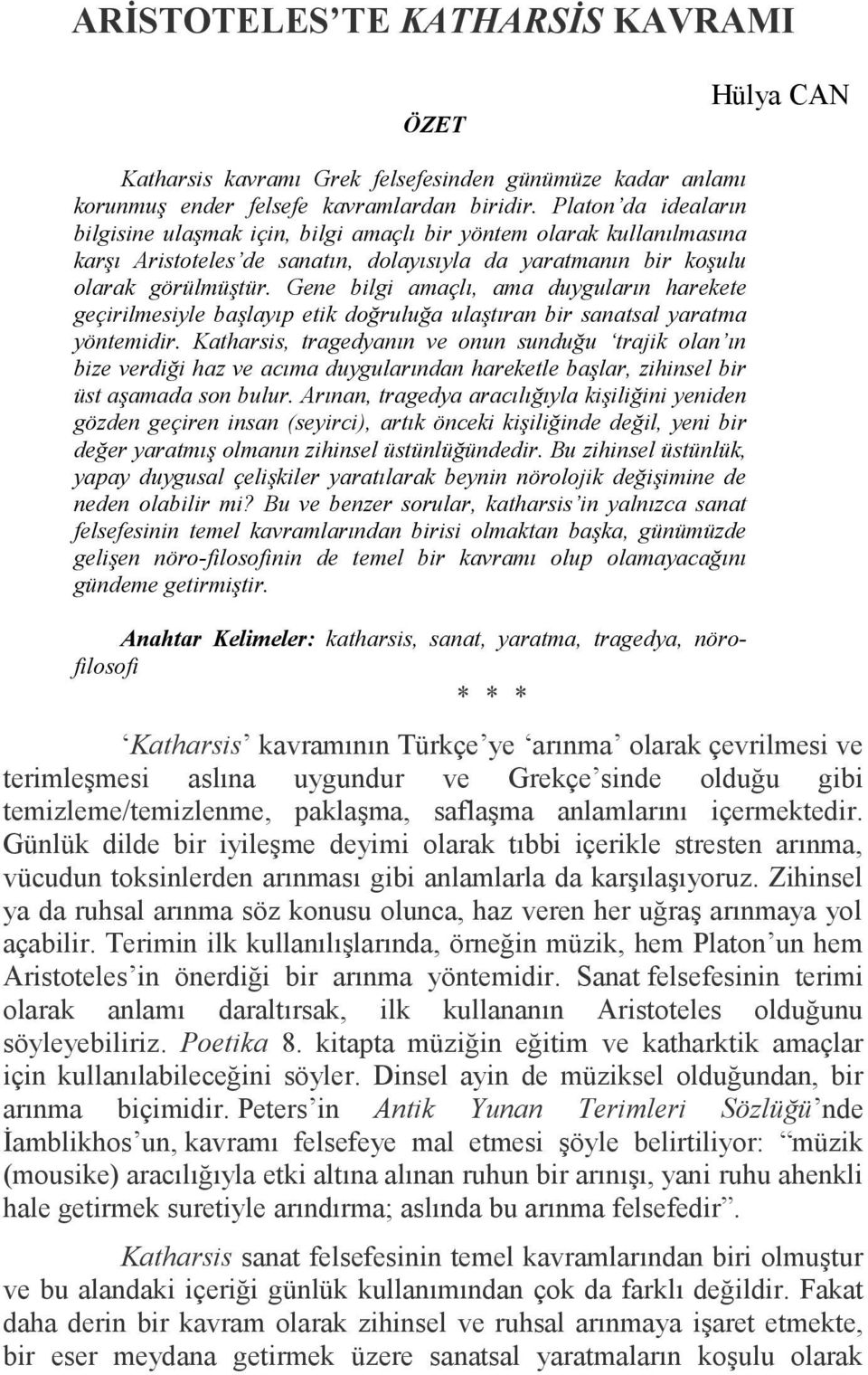 Gene bilgi amaçlı, ama duyguların harekete geçirilmesiyle başlayıp etik doğruluğa ulaştıran bir sanatsal yaratma yöntemidir.