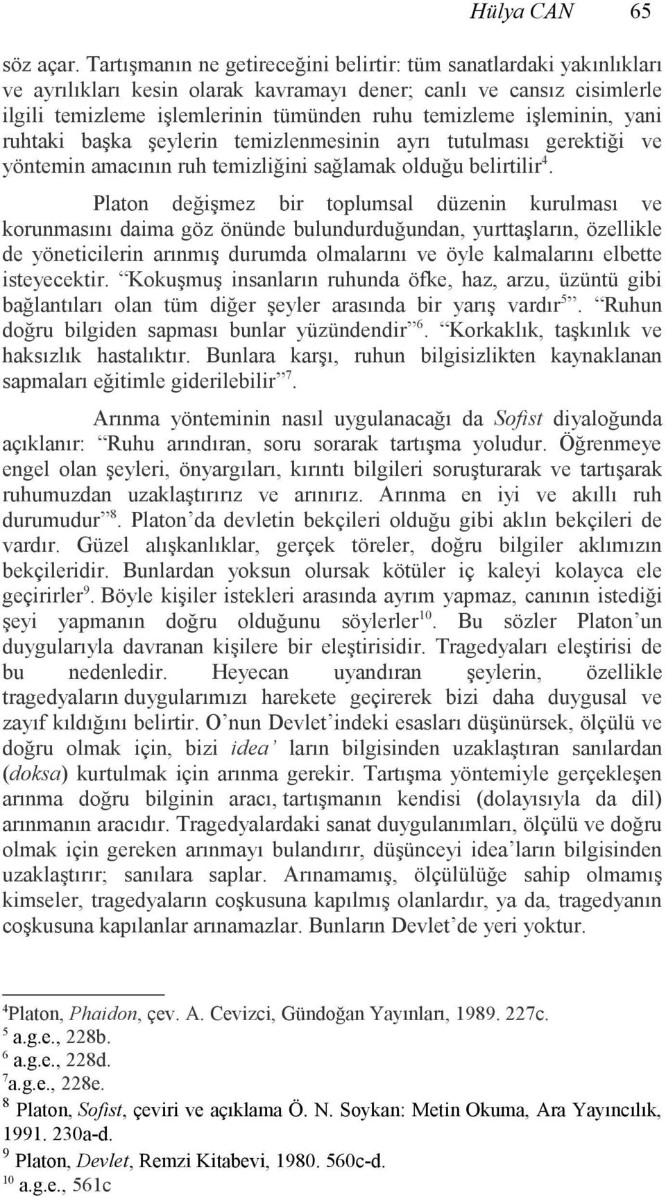 işleminin, yani ruhtaki başka şeylerin temizlenmesinin ayrı tutulması gerektiği ve yöntemin amacının ruh temizliğini sağlamak olduğu belirtilir 4.