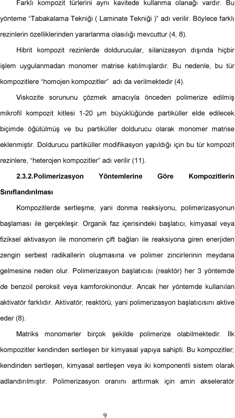 Bu nedenle, bu tür kompozitlere homojen kompozitler adı da verilmektedir (4).