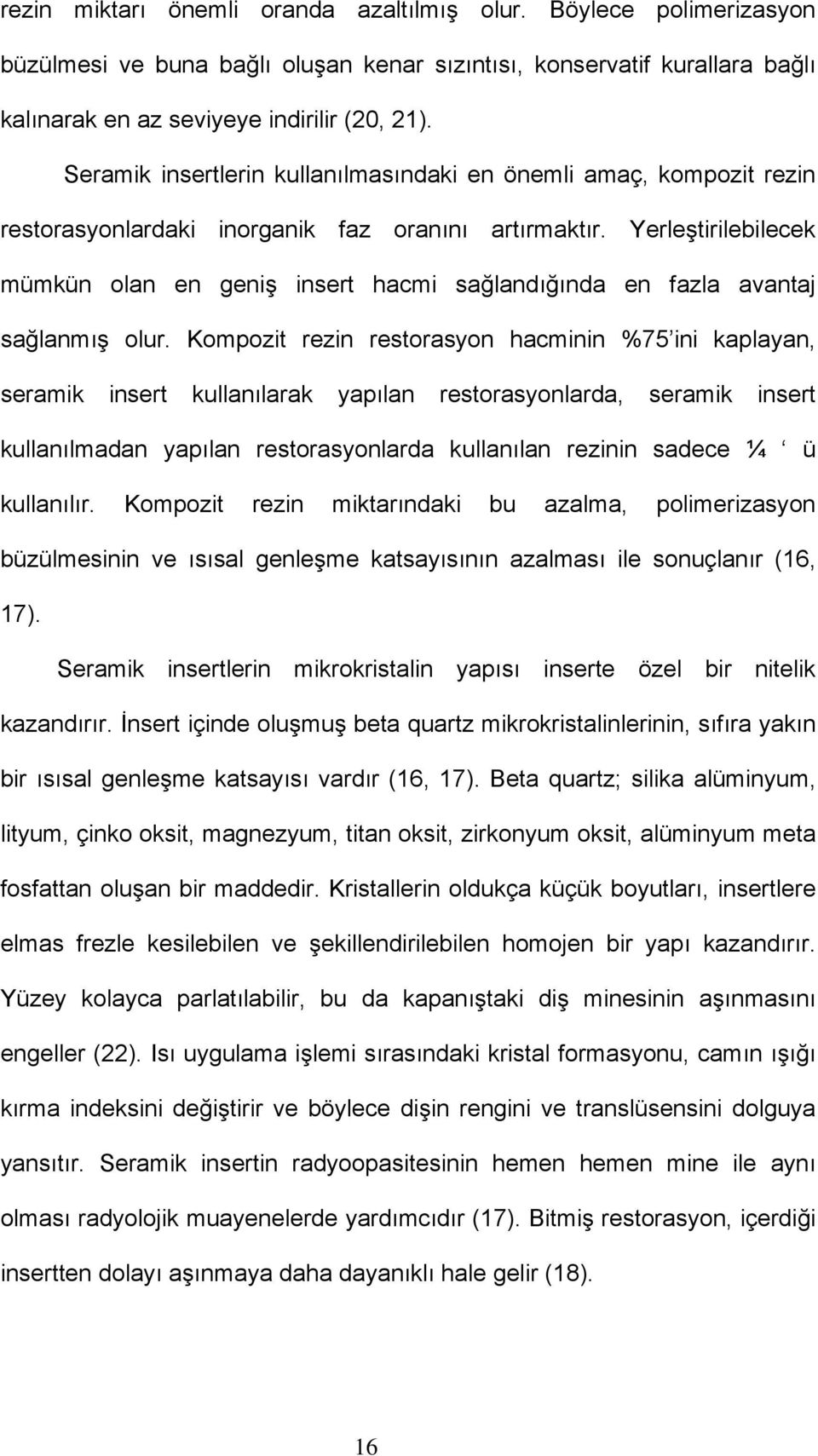 Yerleştirilebilecek mümkün olan en geniş insert hacmi sağlandığında en fazla avantaj sağlanmış olur.