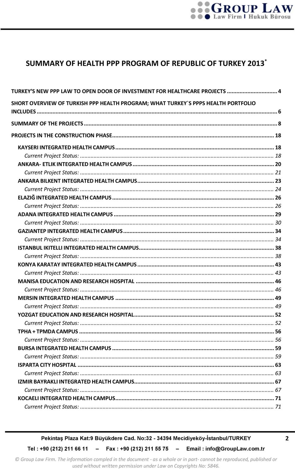 .. 18 KAYSERI INTEGRATED HEALTH CAMPUS... 18 Current Project Status:... 18 ANKARA- ETLIK INTEGRATED HEALTH CAMPUS... 20 Current Project Status:... 21 ANKARA BILKENT INTEGRATED HEALTH CAMPUS.