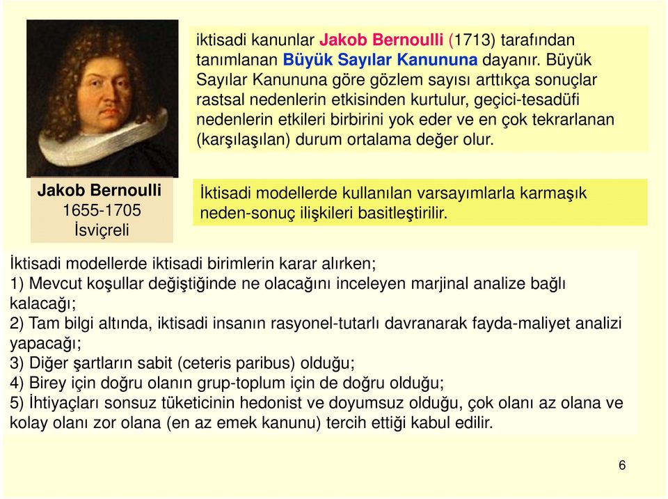 ortalama değer olur. Jakob Bernoulli 1655-1705 İsviçreli İktisadi modellerde kullanılan varsayımlarla karmaşık neden-sonuç ilişkileri basitleştirilir.