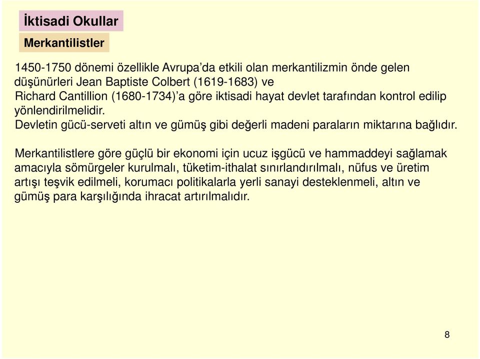 Devletin gücü-serveti altın ve gümüş gibi değerli madeni paraların miktarına bağlıdır.