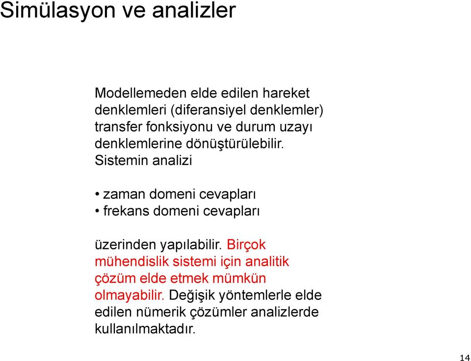 Sistemin analizi zaman domeni cevapları frekans domeni cevapları üzerinden yapılabilir.