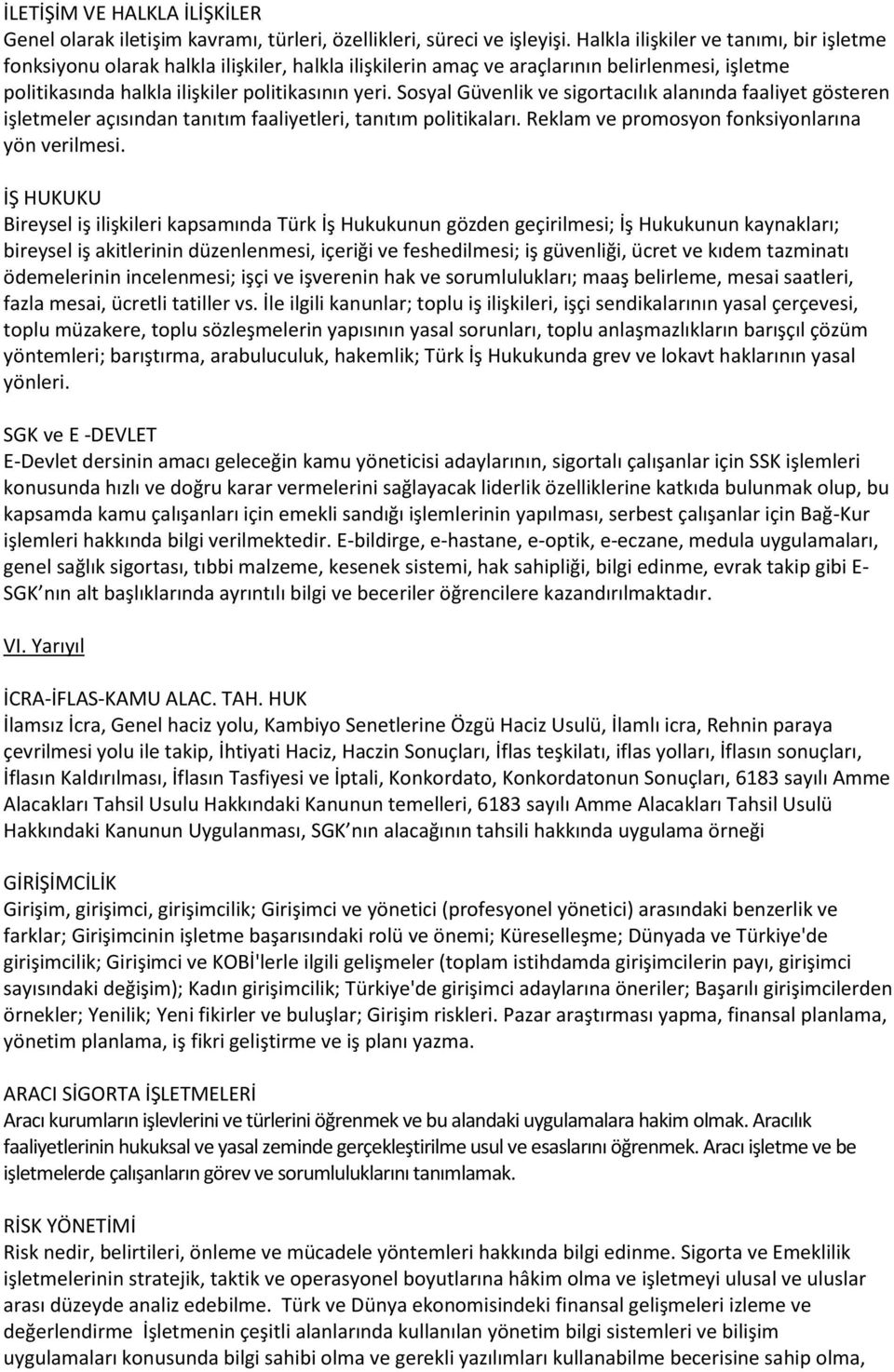 Sosyal Güvenlik ve sigortacılık alanında faaliyet gösteren işletmeler açısından tanıtım faaliyetleri, tanıtım politikaları. Reklam ve promosyon fonksiyonlarına yön verilmesi.