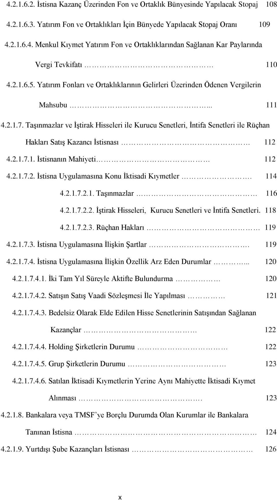 Taşınmazlar ve İştirak Hisseleri ile Kurucu Senetleri, İntifa Senetleri ile Rüçhan Hakları Satış Kazancı İstisnası 112 4.2.1.7.1. İstisnanın Mahiyeti 112 4.2.1.7.2. İstisna Uygulamasına Konu İktisadi Kıymetler.