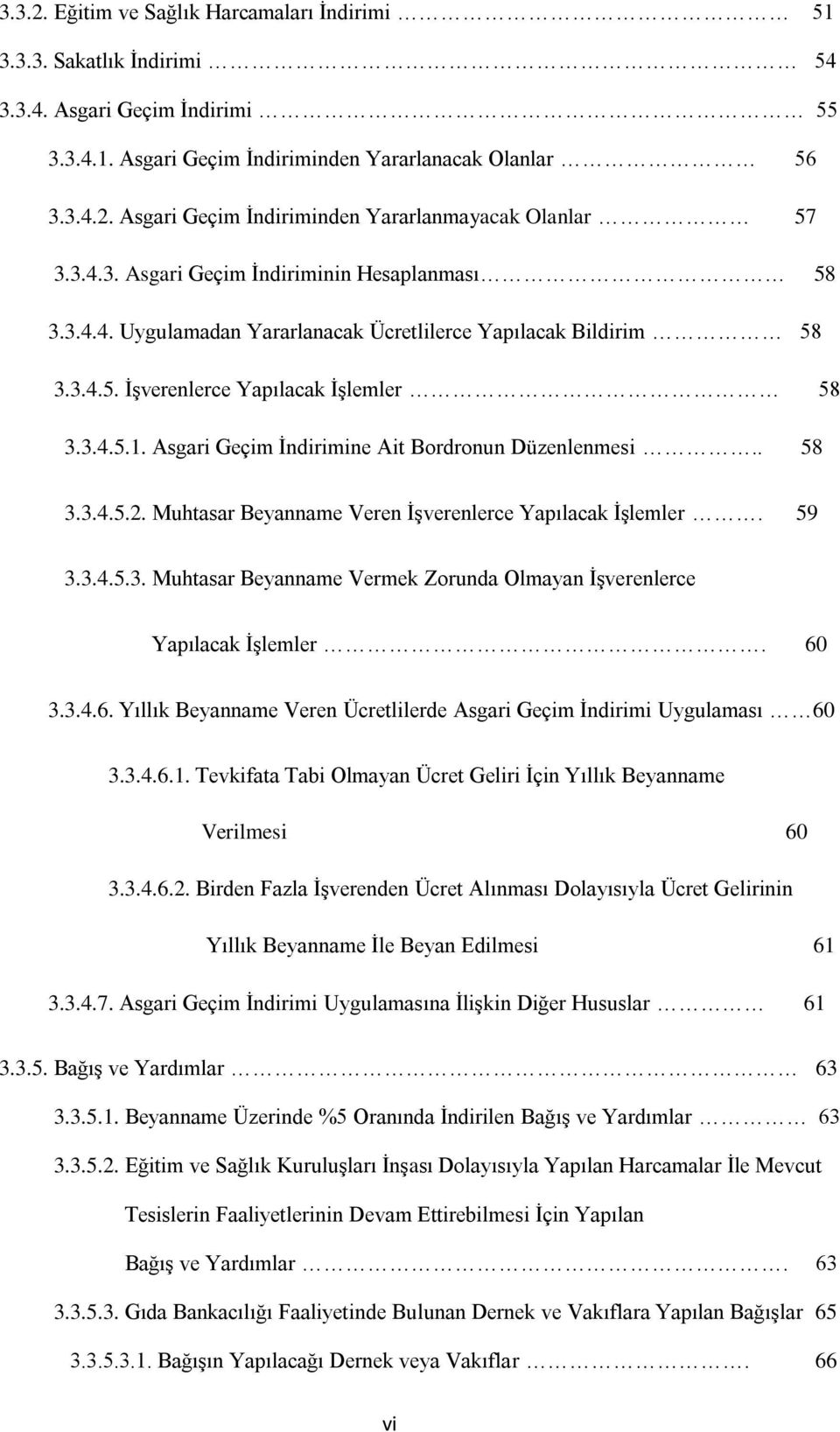 Asgari Geçim İndirimine Ait Bordronun Düzenlenmesi.. 58 3.3.4.5.2. Muhtasar Beyanname Veren İşverenlerce Yapılacak İşlemler. 59 3.3.4.5.3. Muhtasar Beyanname Vermek Zorunda Olmayan İşverenlerce Yapılacak İşlemler.