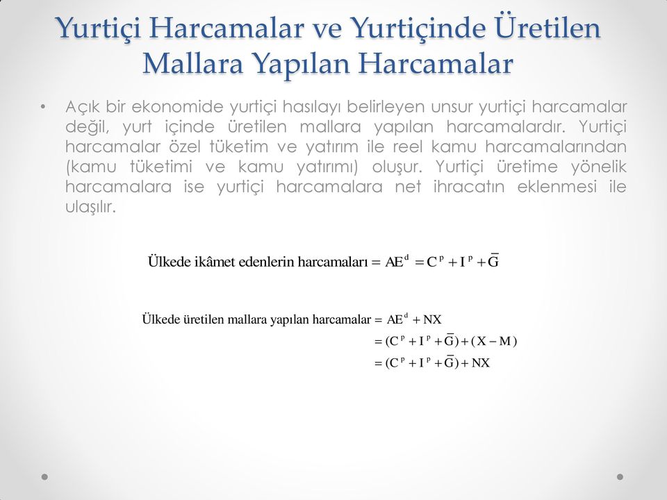 Yurtiçi harcamalar özel tüketim ve yatırım ile reel kamu harcamalarından (kamu tüketimi ve kamu yatırımı) oluşur.