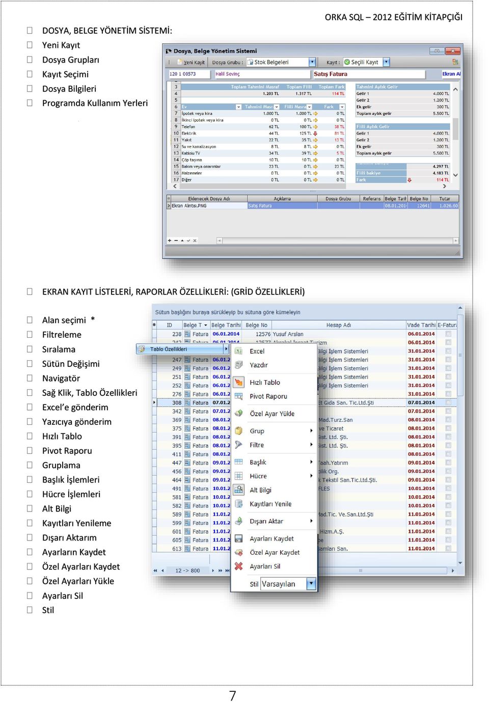 Klik, Tablo Özellikleri Excel e gönderim Yazıcıya gönderim Hızlı Tablo Pivot Raporu Gruplama Başlık İşlemleri Hücre