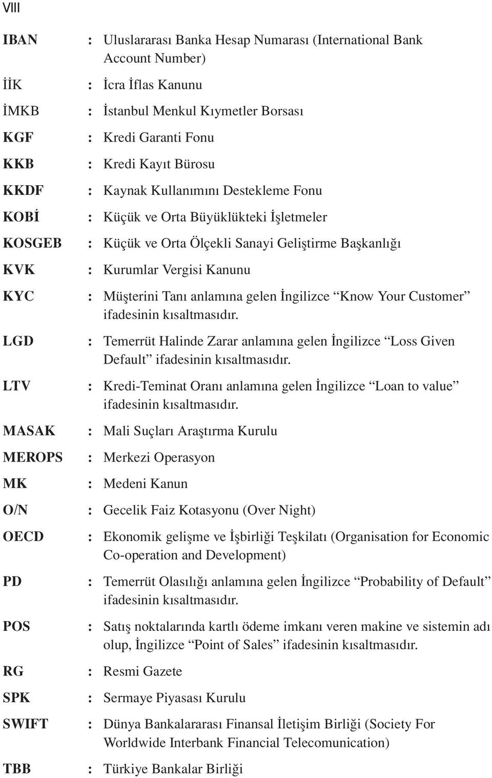 Geliştirme Başkanlığı : Kurumlar Vergisi Kanunu : Müşterini Tanı anlamına gelen İngilizce Know Your Customer ifadesinin kısaltmasıdır.