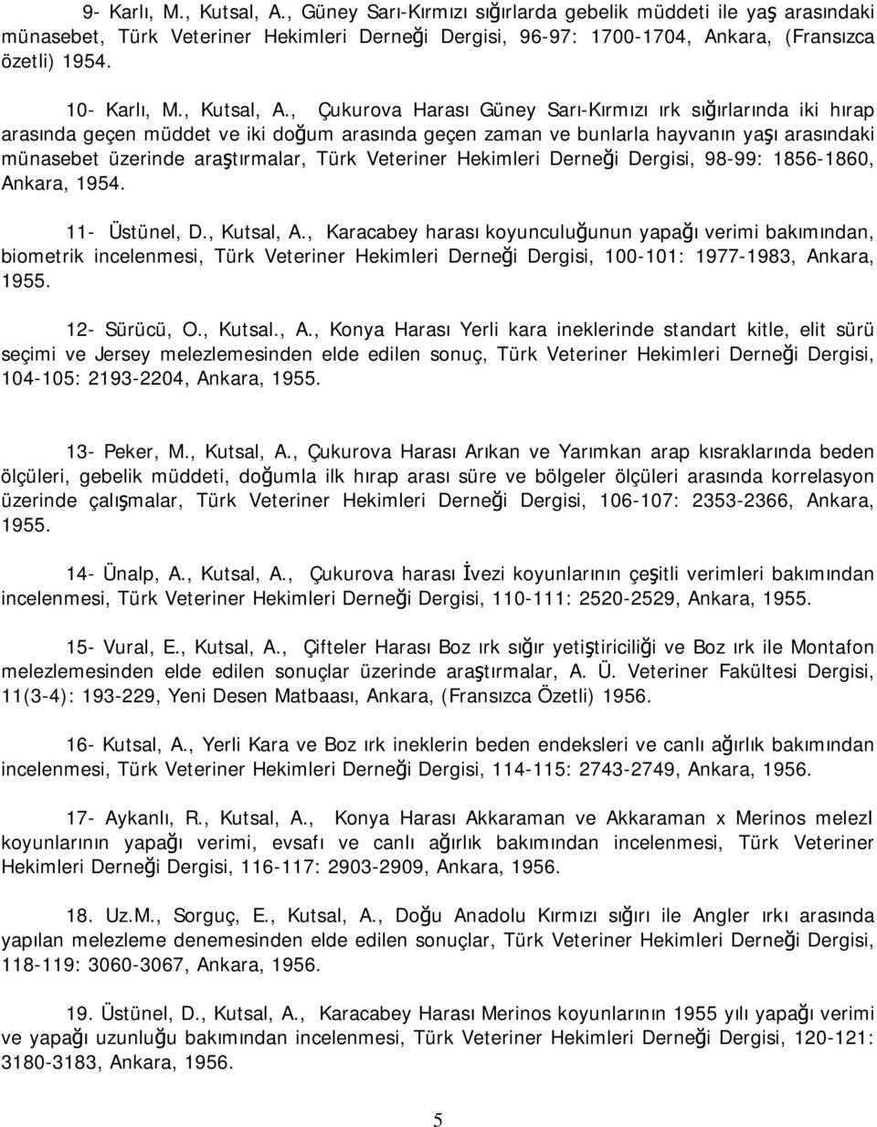 , Çukurova Harası Güney Sarı-Kırmızı ırk sığırlarında iki hırap arasında geçen müddet ve iki doğum arasında geçen zaman ve bunlarla hayvanın yaşı arasındaki münasebet üzerinde araştırmalar, Türk