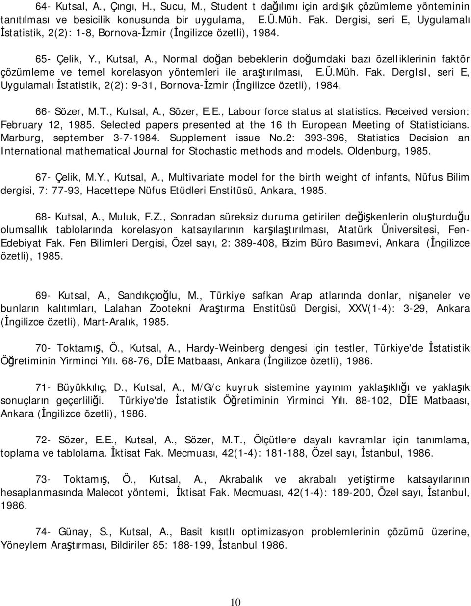 , Normal doğan bebeklerin doğumdaki bazı özeliiklerinin faktör çözümleme ve temel korelasyon yöntemleri ile araştırılması, E.Ü.Müh. Fak.