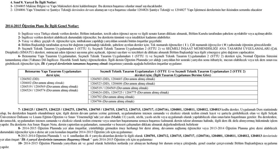 İle İlgili Genel Notlar: - İngilizce veya Türkçe olarak verilen dersler, Bölüm imkanları, tercih eden öğrenci sayısı ve ilgili senato kararı dikkate alınarak, Bölüm Kurulu tarafından şubelere