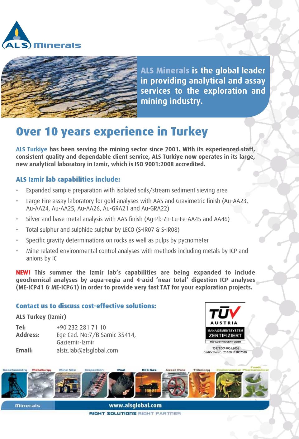 With its experienced staff, consistent quality and dependable client service, ALS Turkiye now operates in its large, new analytical laboratory in Izmir, which is ISO 9001:2008 accredited.