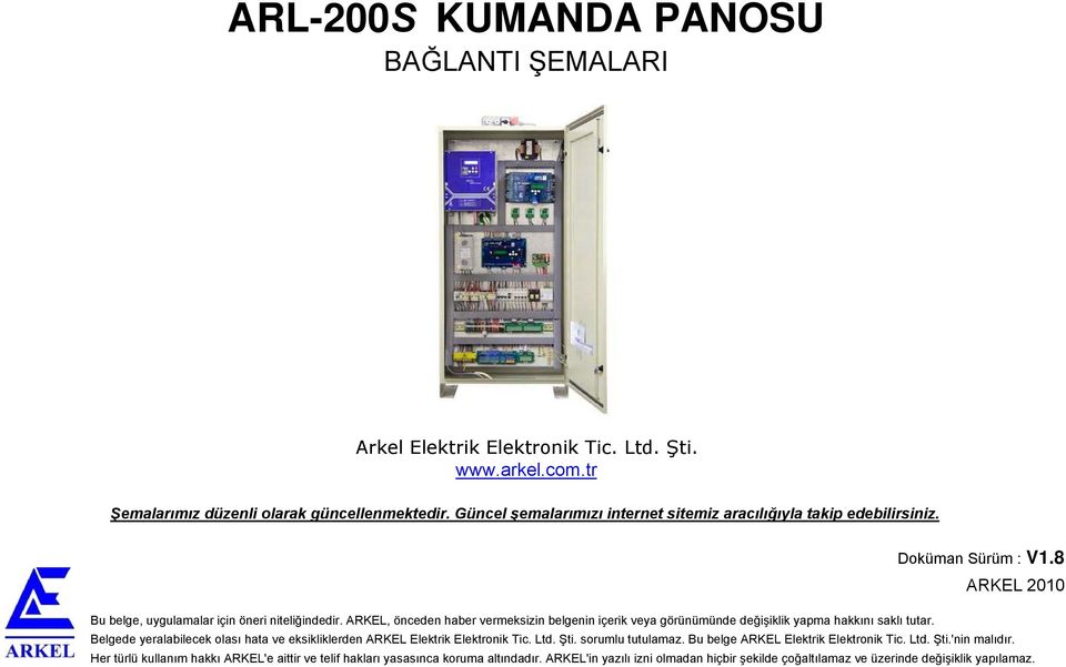 ARKEL, önceden haber vermeksizin belgenin içerik veya görünümünde değişiklik yapma hakkını saklı tutar. Belgede yeralabilecek olası hata ve eksikliklerden ARKEL Elektrik Elektronik Tic.