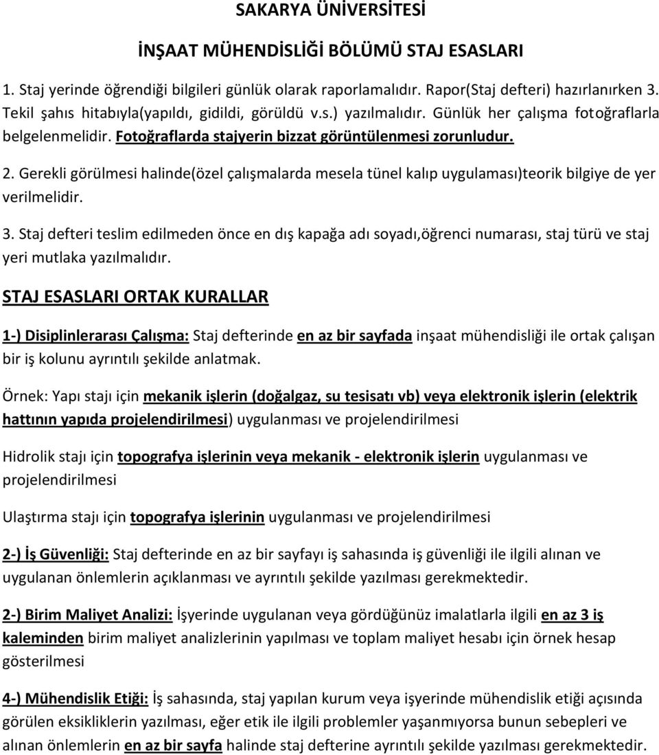 Gerekli görülmesi halinde(özel çalışmalarda mesela tünel kalıp uygulaması)teorik bilgiye de yer verilmelidir. 3.