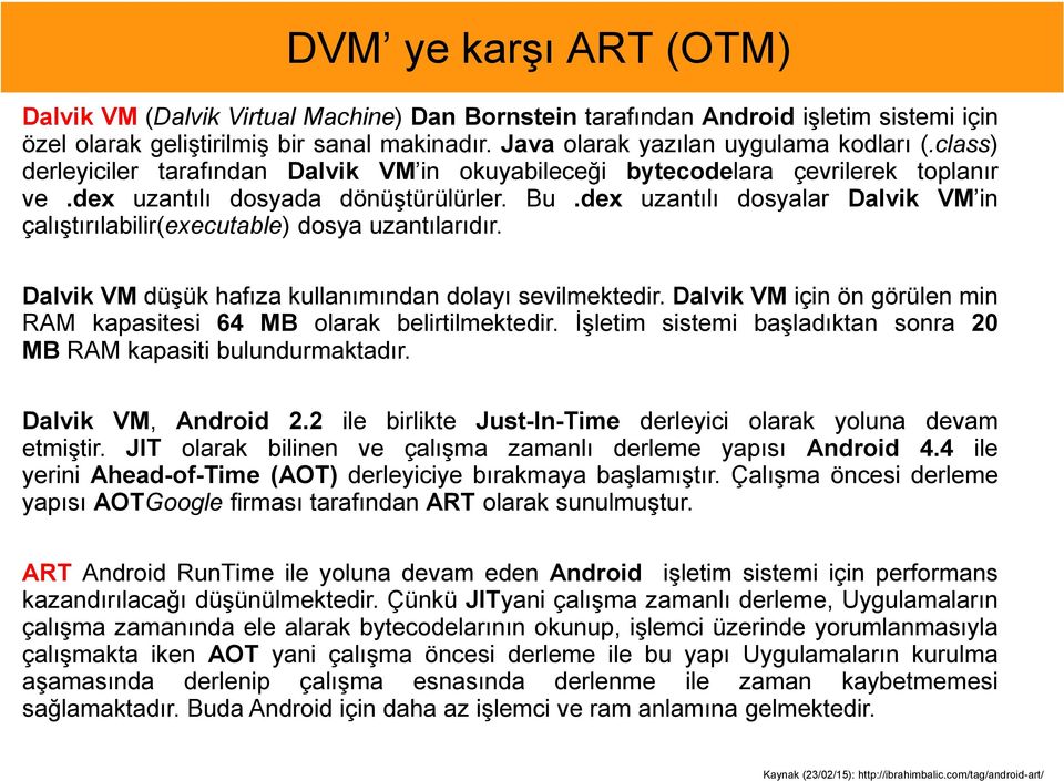 dex uzantılı dosyalar Dalvik VM in çalıģtırılabilir(executable) dosya uzantılarıdır. Dalvik VM düģük hafıza kullanımından dolayı sevilmektedir.