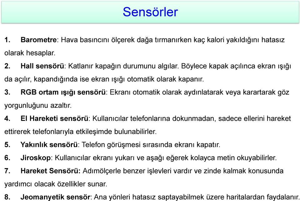 RGB ortam ışığı sensörü: Ekranı otomatik olarak aydınlatarak veya karartarak göz yorgunluğunu azaltır. 4.