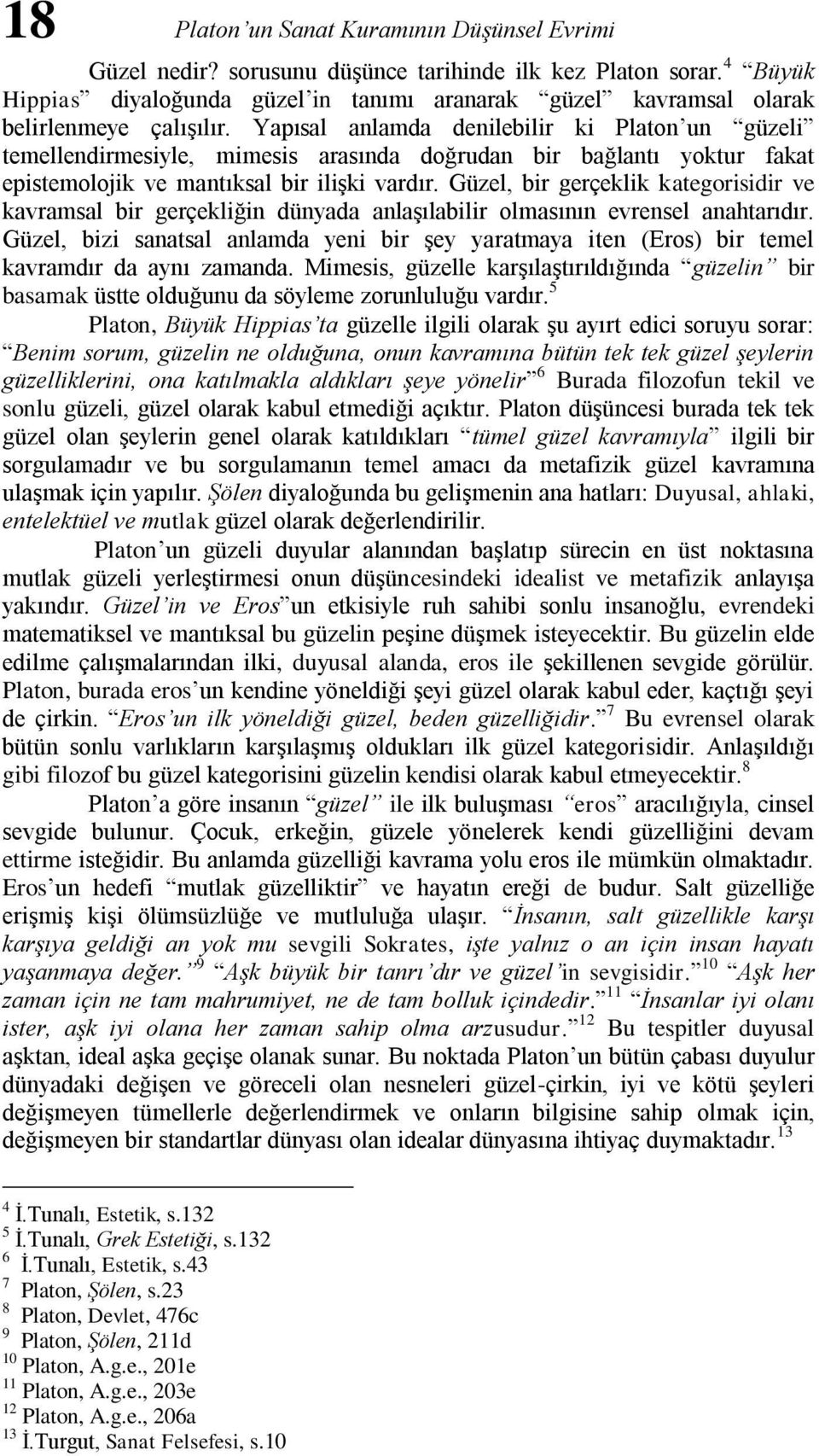 Yapısal anlamda denilebilir ki Platon un güzeli temellendirmesiyle, mimesis arasında doğrudan bir bağlantı yoktur fakat epistemolojik ve mantıksal bir ilişki vardır.