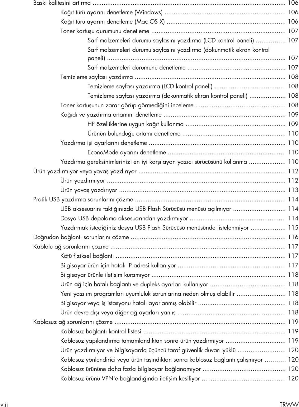 .. 107 Temizleme sayfası yazdırma... 108 Temizleme sayfası yazdırma (LCD kontrol paneli)... 108 Temizleme sayfası yazdırma (dokunmatik ekran kontrol paneli).