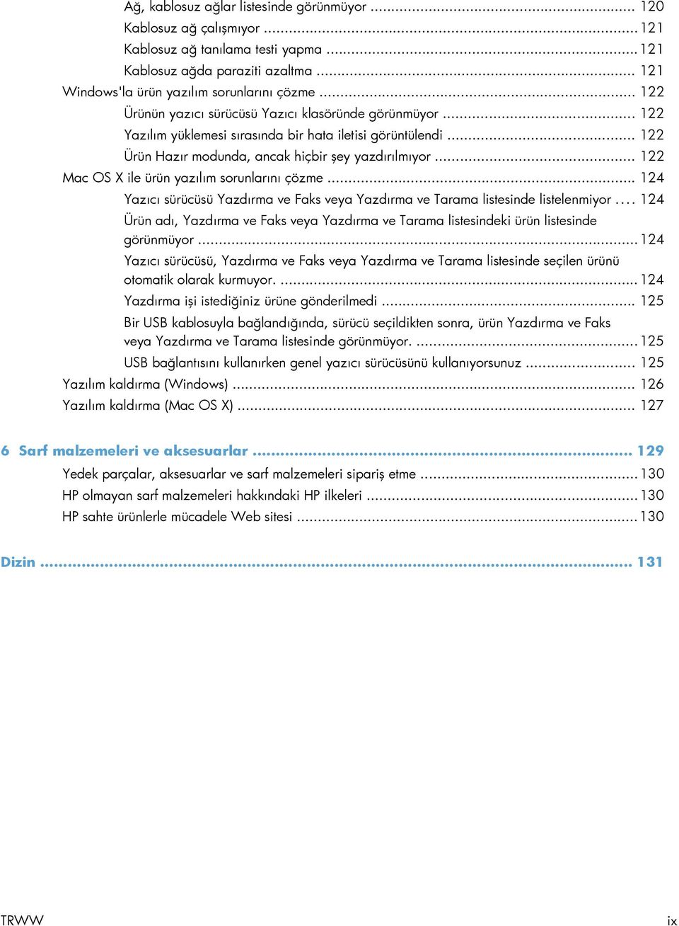 .. 122 Mac OS X ile ürün yazılım sorunlarını çözme... 124 Yazıcı sürücüsü Yazdırma ve Faks veya Yazdırma ve Tarama listesinde listelenmiyor.